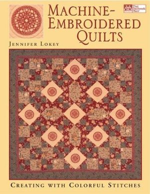 Machine-Embroidered Quilts: Creating with Colorful Stitches (That Patchwork Place) Machine-Embroidered Quilts: Creating with Colorful Stitches (That Patchwork Place)