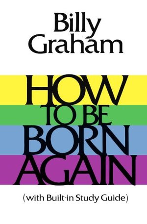 How To Be Born Again How To Be Born Again
