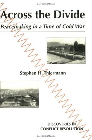Across the Divide: Peacemaking in a Time of Cold War Across the Divide: Peacemaking in a Time of Cold War