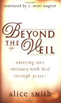 Beyond the Veil: Entering Into Intimacy with God Through Prayer Beyond the Veil: Entering Into Intimacy with God Through Prayer