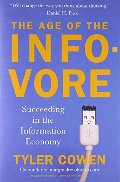 Age of the Infovore: Succeeding in the Information Economy, The Age of the Infovore: Succeeding in the Information Economy, The