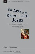 Acts of the Risen Lord Jesus, The: Luke's Account of God's Unfolding Plan Acts of the Risen Lord Jesus, The: Luke's Account of God's Unfolding Plan