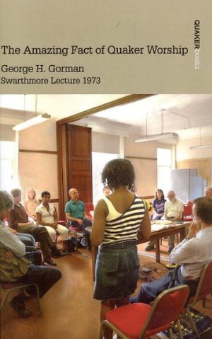 Amazing Fact of Quaker Worship - Swarthmore Lecture 1973, The Amazing Fact of Quaker Worship - Swarthmore Lecture 1973, The