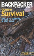 Backpacker magazine's Outdoor Survival: Skills To Survive And Stay Alive (Backpacker Magazine Series) Backpacker magazine's Outdoor Survival: Skills To Survive And Stay Alive (Backpacker Magazine Series)
