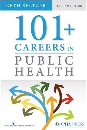 101 + Careers in Public Health, Second Edition 101 + Careers in Public Health, Second Edition