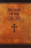 Because of the Cross Because of the Cross