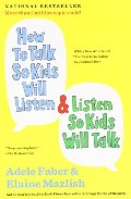 How to Talk So Kids Will Listen & Listen So Kids Will Talk How to Talk So Kids Will Listen & Listen So Kids Will Talk