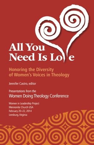 All You Need Is Love: Honoring the Diversity of Women's Voices in Theology All You Need Is Love: Honoring the Diversity of Women's Voices in Theology