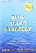 Blue Ocean Strategy: How to Create Uncontested Market Space and Make Competition Irrelevant Blue Ocean Strategy: How to Create Uncontested Market Space and Make Competition Irrelevant