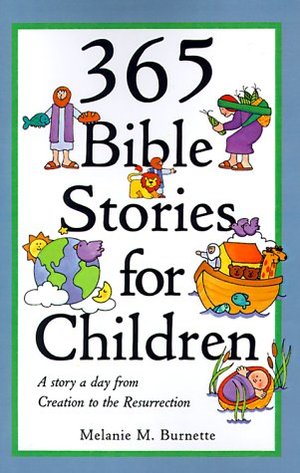 365 Bible Stories for Children: A Story a Day from Creation to the Resurrection 365 Bible Stories for Children: A Story a Day from Creation to the Resurrection