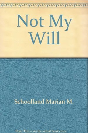 Not My Will: The Blessedness of a Life Devoted to the Will of God Not My Will: The Blessedness of a Life Devoted to the Will of God