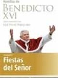 Homilías de Benedicto XVI. Fiestas del Señor Homilías de Benedicto XVI. Fiestas del Señor