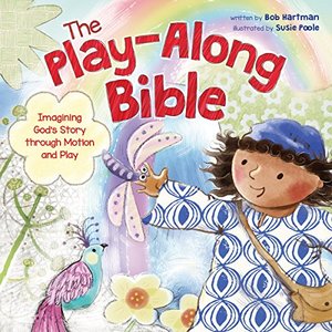 Play-Along Bible: Imagining God's Story Through Motion and Play, The Play-Along Bible: Imagining God's Story Through Motion and Play, The