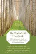 End-of-Life Handbook: A Compassionate Guide to Connecting with and Caring for a Dying Loved One, The End-of-Life Handbook: A Compassionate Guide to Connecting with and Caring for a Dying Loved One, The