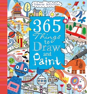 365 Things to Draw and Paint 365 Things to Draw and Paint