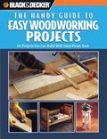 Black and Decker The Handy Guide to Easy Woodworking Projects Black and Decker The Handy Guide to Easy Woodworking Projects