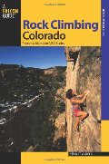 Rock Climbing Colorado: A Guide To More Than 1,800 Routes (State Rock Climbing Series) Rock Climbing Colorado: A Guide To More Than 1,800 Routes (State Rock Climbing Series)