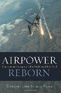 Airpower Reborn: The Strategic Concepts of John Warden and John Boyd (History of Military Aviation) Airpower Reborn: The Strategic Concepts of John Warden and John Boyd (History of Military Aviation)