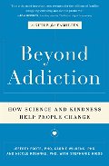 Beyond Addiction: How Science and Kindness Help People Change Beyond Addiction: How Science and Kindness Help People Change