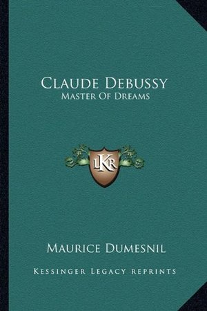 Claude Debussy: Master Of Dreams Claude Debussy: Master Of Dreams