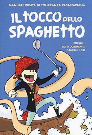 Il tocco dello spaghetto. Manuale pirata di tolleranza pastafariana Il tocco dello spaghetto. Manuale pirata di tolleranza pastafariana