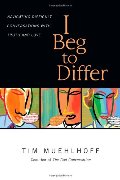 I Beg to Differ: Navigating Difficult Conversations with Truth and Love I Beg to Differ: Navigating Difficult Conversations with Truth and Love