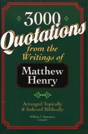 3,000 Quotations from the Writings of Matthew Henry 3,000 Quotations from the Writings of Matthew Henry