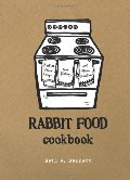 Rabbit Food Cookbook: Practical Vegan Recipes, Food History, and Other Miscellany Rabbit Food Cookbook: Practical Vegan Recipes, Food History, and Other Miscellany