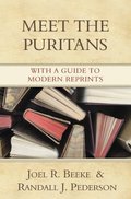 Meet the Puritans: With a Guide to Modern Reprints Meet the Puritans: With a Guide to Modern Reprints