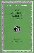 Apostolic Fathers: Volume I. I Clement. II Clement. Ignatius. Polycarp. Didache. Barnabas (Loeb Classical Library No. 24) Apostolic Fathers: Volume I. I Clement. II Clement. Ignatius. Polycarp. Didache. Barnabas (Loeb Classical Library No. 24)