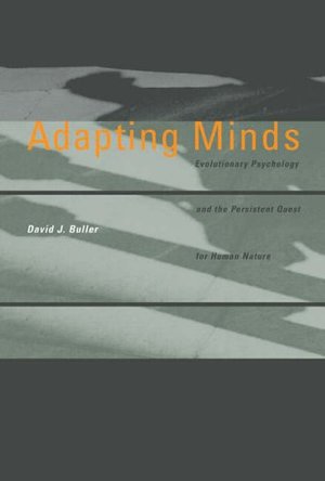 Adapting Minds: Evolutionary Psychology and the Persistent Quest for Human Nature (Bradford Books) Adapting Minds: Evolutionary Psychology and the Persistent Quest for Human Nature (Bradford Books)