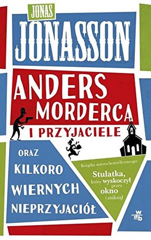Anders morderca i przyjaciele oraz kilkoro wiernych nieprzyjaciol Anders morderca i przyjaciele oraz kilkoro wiernych nieprzyjaciol