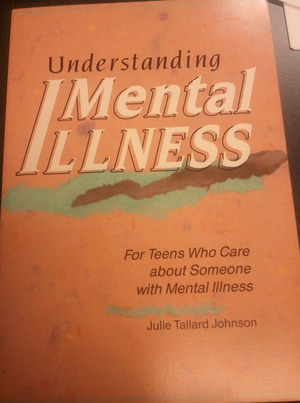 Understanding Mental Illness: For Teens Who Care About Someone With Mental Illness Understanding Mental Illness: For Teens Who Care About Someone With Mental Illness