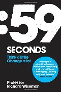 59 Seconds: Think a Little, Change a Lot. Richard Wiseman 59 Seconds: Think a Little, Change a Lot. Richard Wiseman