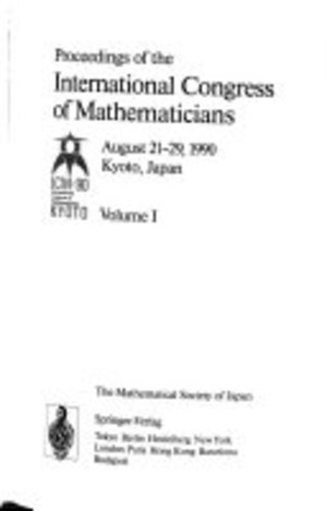 Proceedings of the International Congress of Mathematicians, August 21-29, 1990, Kyoto, Japan: Vols 1& 2 Proceedings of the International Congress of Mathematicians, August 21-29, 1990, Kyoto, Japan: Vols 1& 2