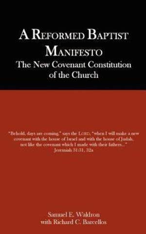 Reformed Baptist Manifesto, A Reformed Baptist Manifesto, A