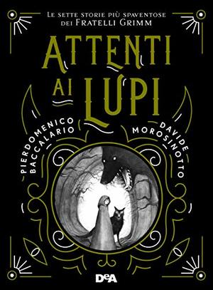 Attenti ai lupi. Le sette storie più spaventose dei fratelli Grimm Attenti ai lupi. Le sette storie più spaventose dei fratelli Grimm