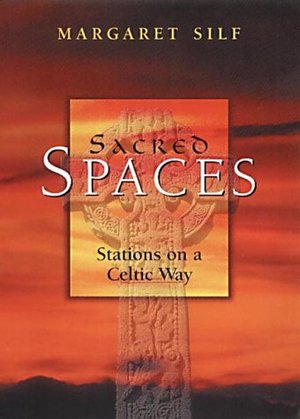 Sacred Spaces: Stations on a Celtic Way Sacred Spaces: Stations on a Celtic Way