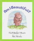 Am I Beautiful? Am I Beautiful?