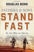 Fathers and Sons, Volume 1: Stand Fast in the Way of Truth Fathers and Sons, Volume 1: Stand Fast in the Way of Truth