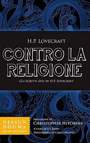 Contro la religione. Gli scritti atei di H. P. Lovecraft Contro la religione. Gli scritti atei di H. P. Lovecraft