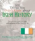 101 Things You Didn't Know About Irish History: The People, Places, Culture, and Tradition of the Emerald Isle 101 Things You Didn't Know About Irish History: The People, Places, Culture, and Tradition of the Emerald Isle