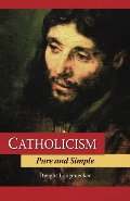 Catholicism Pure and Simple Catholicism Pure and Simple
