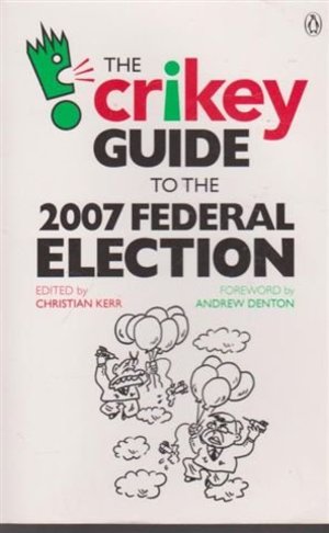 Crikey Guide to the 2007 Federal Election, The Crikey Guide to the 2007 Federal Election, The