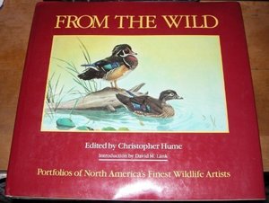 From the Wild: Portfolios of North Americas Finest Wildlife Artists From the Wild: Portfolios of North Americas Finest Wildlife Artists