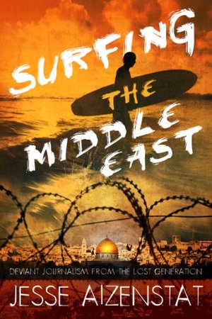 Surfing the Middle East: Deviant Journalism from the Lost Generation Surfing the Middle East: Deviant Journalism from the Lost Generation