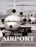 Airport: Behind the Scenes of Commercial Aviation Airport: Behind the Scenes of Commercial Aviation