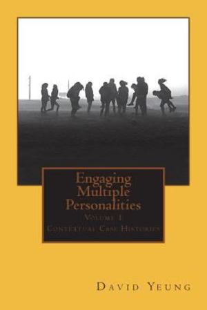 Engaging Multiple Personalities: Contextual Case Histories (Volume 1) Engaging Multiple Personalities: Contextual Case Histories (Volume 1)