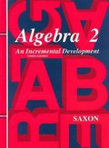 Algebra 2: An Incremental Development (Saxon Algebra) Algebra 2: An Incremental Development (Saxon Algebra)