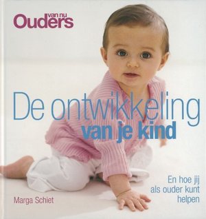 De ontwikkeling van je kind: en hoe jij als ouder kunt helpen De ontwikkeling van je kind: en hoe jij als ouder kunt helpen